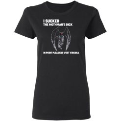 i sucked the mothmans dick in point pleasant west virginia t shirts long sleeve hoodies 4