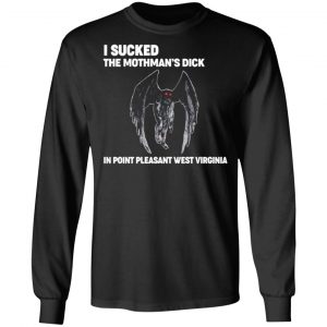 i sucked the mothmans dick in point pleasant west virginia t shirts long sleeve hoodies 7