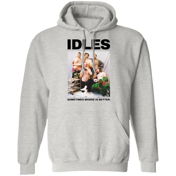 idles sometimes worse is better hoodie 16