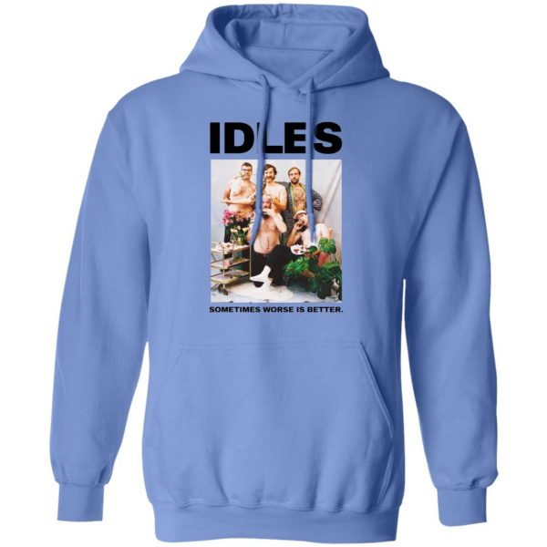 idles sometimes worse is better hoodie 17