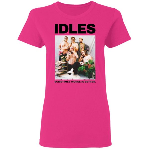 idles sometimes worse is better t shirt 13