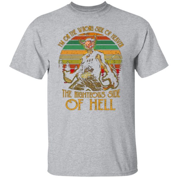 im on the wrong side of heaven the righteous side of hell vintage version t shirts long sleeve hoodies 11