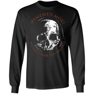 memento mori without fear you are free t shirts long sleeve hoodies 11