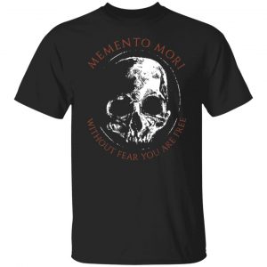 memento mori without fear you are free t shirts long sleeve hoodies 4