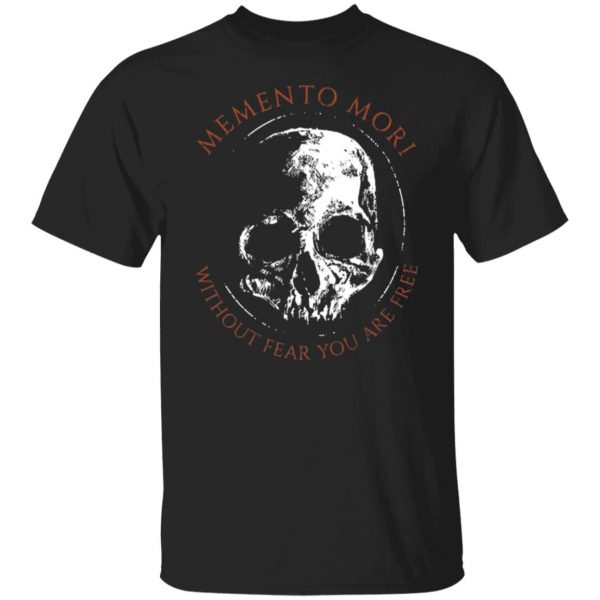 memento mori without fear you are free t shirts long sleeve hoodies 4