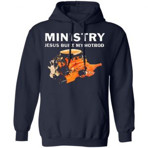 ministry jesus built my hotrod t shirts long sleeve hoodies 13