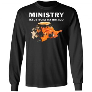 ministry jesus built my hotrod t shirts long sleeve hoodies 9