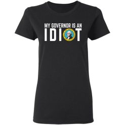 my governor is an idiot washington t shirts long sleeve hoodies 5