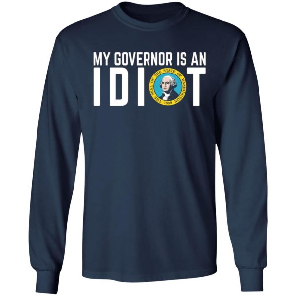 my governor is an idiot washington t shirts long sleeve hoodies 9