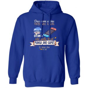 once upon a time there was a girl who really loved manga and games it was me otaku t shirts long sleeve hoodies 9
