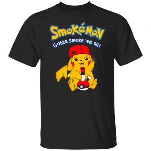 Smokemon Gotta Smoke ‘Em All T-Shirts, Long Sleeve, Hoodies