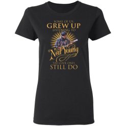 some of us grew up listening to neil young the cool ones still do t shirts long sleeve hoodies 5
