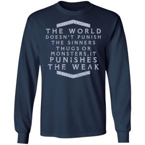 the world doesnt punish the sinners thugs or monsters it punishes the weak t shirts long sleeve hoodies 10