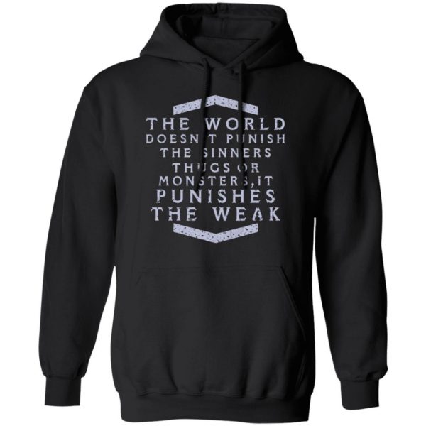 the world doesnt punish the sinners thugs or monsters it punishes the weak t shirts long sleeve hoodies 11