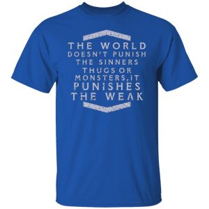 the world doesnt punish the sinners thugs or monsters it punishes the weak t shirts long sleeve hoodies 2