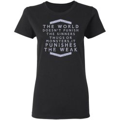the world doesnt punish the sinners thugs or monsters it punishes the weak t shirts long sleeve hoodies 4