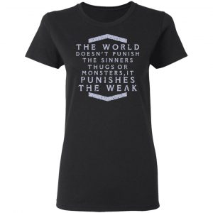 the world doesnt punish the sinners thugs or monsters it punishes the weak t shirts long sleeve hoodies 4