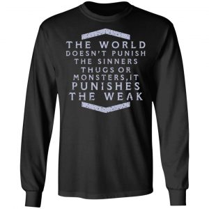 the world doesnt punish the sinners thugs or monsters it punishes the weak t shirts long sleeve hoodies 8