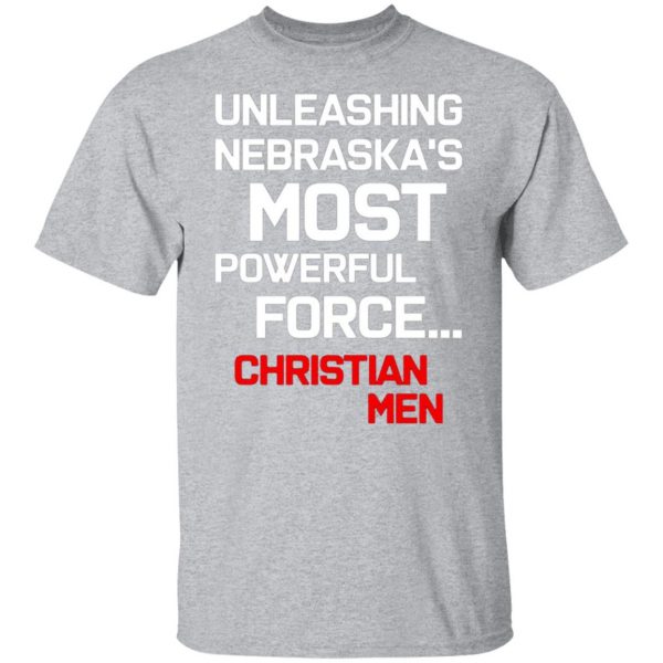 unleashing nebraskas most powerful force christian men t shirts long sleeve hoodies 11