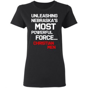 unleashing nebraskas most powerful force christian men t shirts long sleeve hoodies 13