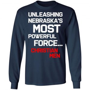 unleashing nebraskas most powerful force christian men t shirts long sleeve hoodies 2