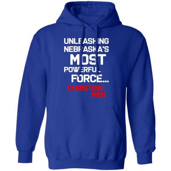 unleashing nebraskas most powerful force christian men t shirts long sleeve hoodies 4