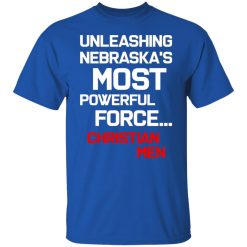 unleashing nebraskas most powerful force christian men t shirts long sleeve hoodies 8