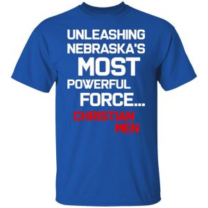 unleashing nebraskas most powerful force christian men t shirts long sleeve hoodies 8