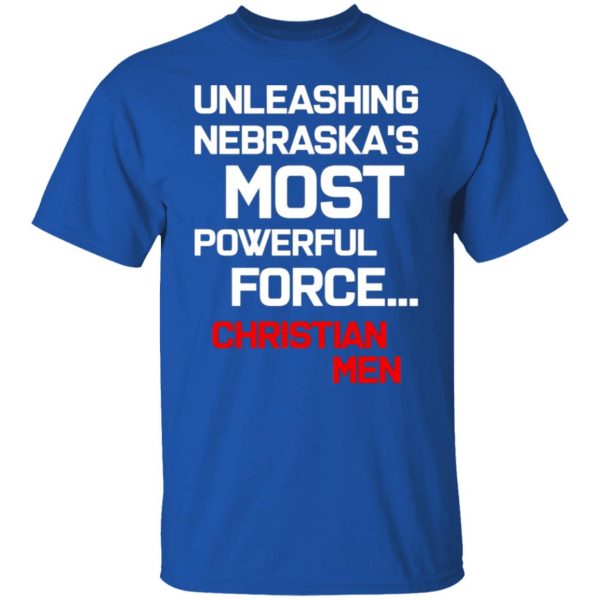 unleashing nebraskas most powerful force christian men t shirts long sleeve hoodies 8