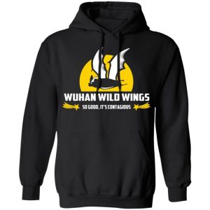 wuhan wild wings so good its contagious t shirts long sleeve hoodies