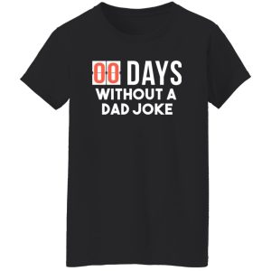 00 Days Without A Dad Joke T-Shirts, Long Sleeve, Hoodies 11
