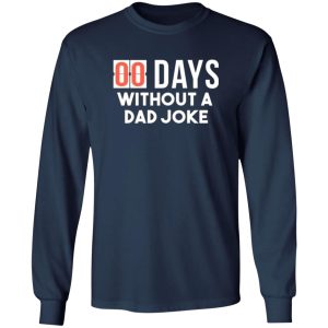 00 Days Without A Dad Joke T-Shirts, Long Sleeve, Hoodies 13