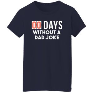 00 Days Without A Dad Joke T-Shirts, Long Sleeve, Hoodies
