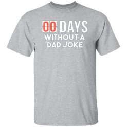 00 Days Without A Dad Joke T-Shirts, Long Sleeve, Hoodies 6