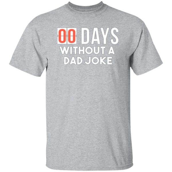 00 Days Without A Dad Joke T-Shirts, Long Sleeve, Hoodies 6