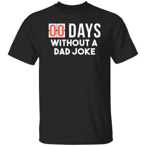 00 Days Without A Dad Joke T-Shirts, Long Sleeve, Hoodies 7
