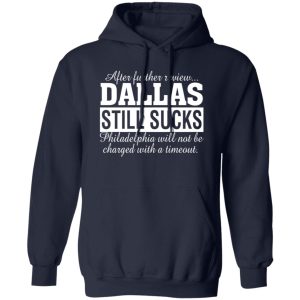 After Further Review Dallas Still Sucks Philadelphia Football Fan T-Shirts, Long Sleeve, Hoodies