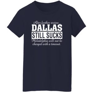 After Further Review Dallas Still Sucks Philadelphia Football Fan T-Shirts, Long Sleeve, Hoodies