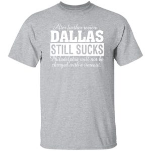 After Further Review Dallas Still Sucks Philadelphia Football Fan T-Shirts, Long Sleeve, Hoodies