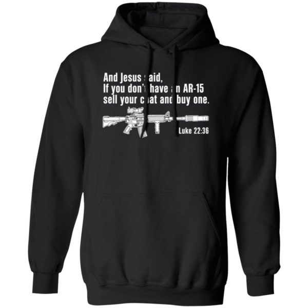 And Jesus Said Ì You Don’t Have An AR-15 Sell Your Coat And Buy One T-Shirts, Long Sleeve, Hoodies 12
