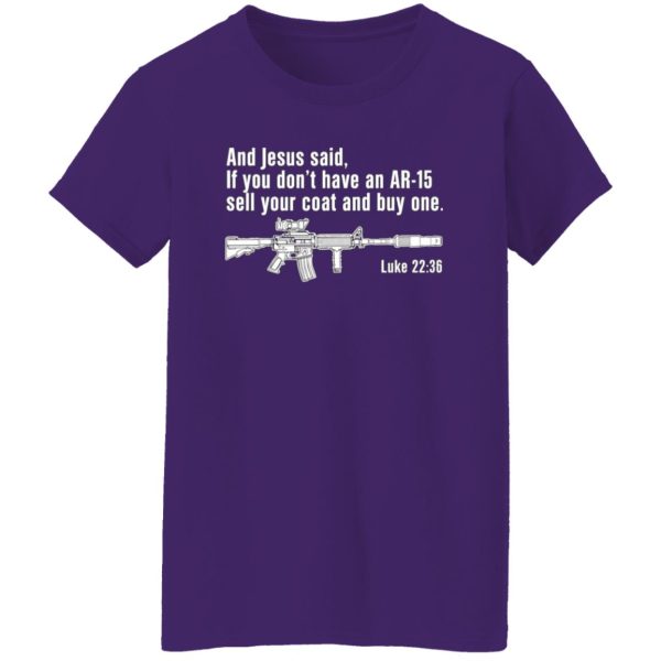And Jesus Said Ì You Don’t Have An AR-15 Sell Your Coat And Buy One T-Shirts, Long Sleeve, Hoodies 3