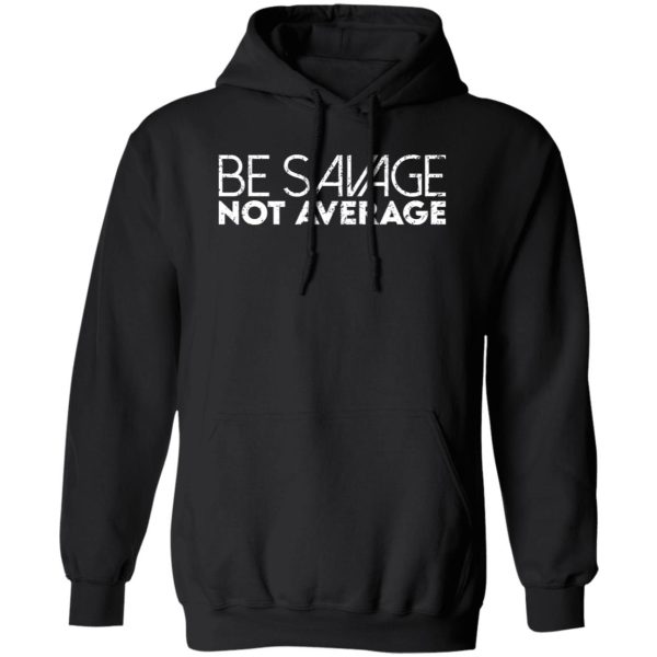 Be savage not average T-Shirts, Long Sleeve, Hoodies