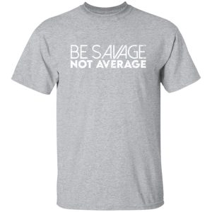 Be savage not average T-Shirts, Long Sleeve, Hoodies