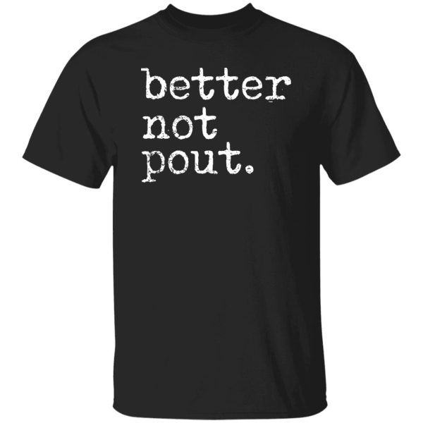 better not pout T-Shirts, Long Sleeve, Hoodies