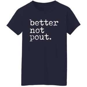 better not pout T-Shirts, Long Sleeve, Hoodies