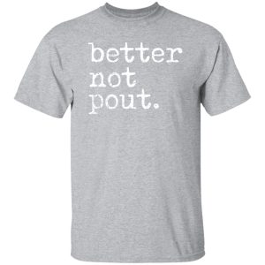 better not pout T-Shirts, Long Sleeve, Hoodies