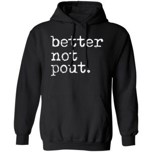 better not pout T-Shirts, Long Sleeve, Hoodies