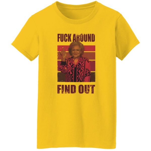 Betty White fuck around and find out T Shirts, Hoodies, Long Sleeve 3