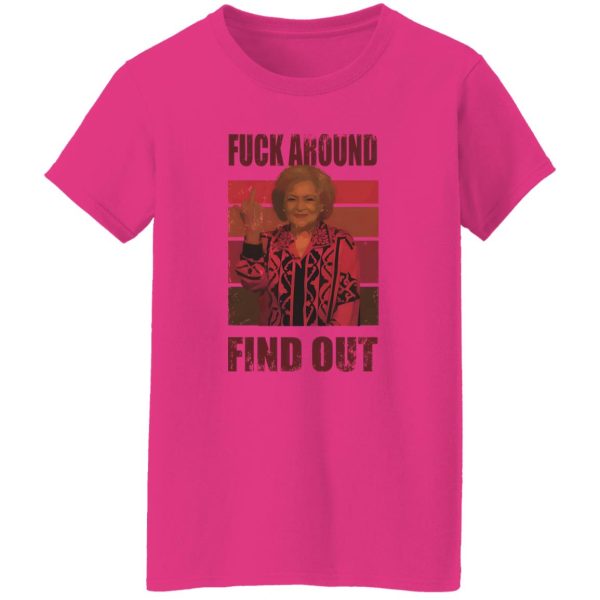 Betty White fuck around and find out T Shirts, Hoodies, Long Sleeve 4