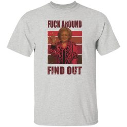 Betty White fuck around and find out T Shirts, Hoodies, Long Sleeve 6
